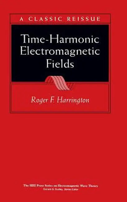 Time-Harmonic Electromagnetic Fields by Roger F. Harrington