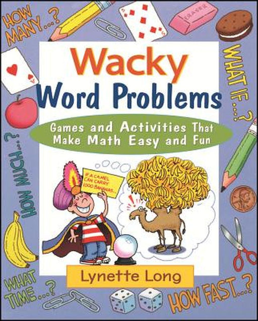 Wacky Word Problems: Games and Activities That Make Math Easy and Fun by Lynette Long