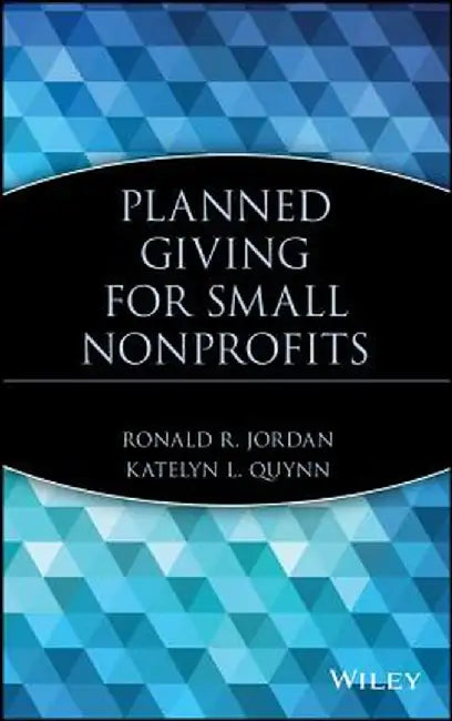 Planned Giving for Small Nonprofits by Ronald R. Jordan
