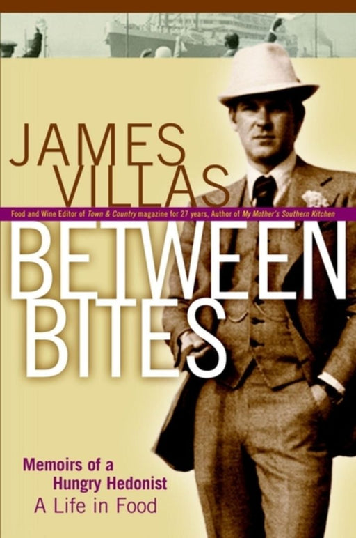 Between Bites: Memoirs of a Hungry Hedonist by James Villas