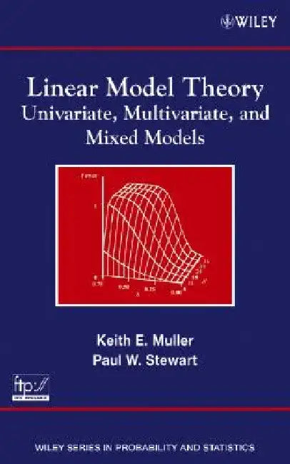 Linear Model Theory: Univariate, Multivariate, and Mixed Models by Keith E. Muller