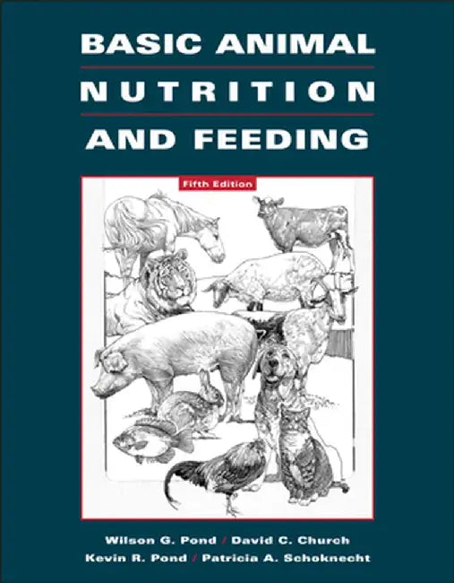 Basic Animal Nutrition and Feeding by Wilson G. Pond