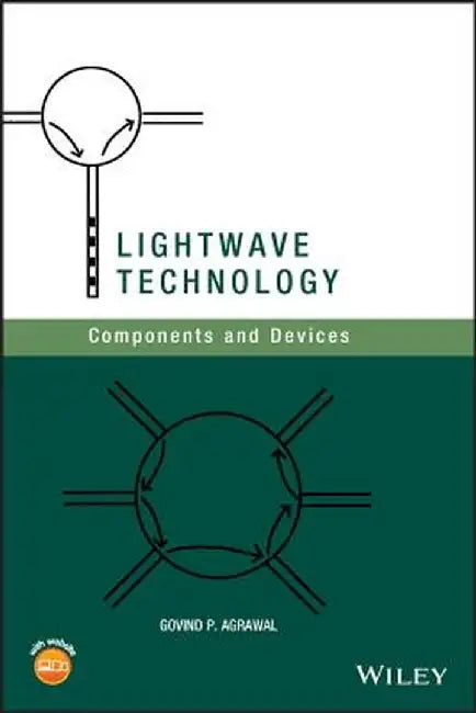 LightWave Technology: Components and Devices by Govind P. Agrawal