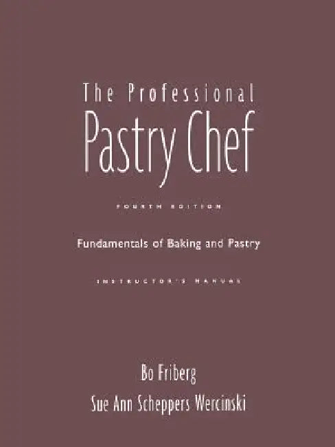 Professional Pastry Chef, 4th Edition Instructor's Manual by Bo Friberg