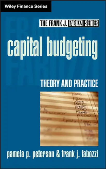 Capital Budgeting: Theory and Practice by Pamela P. Peterson