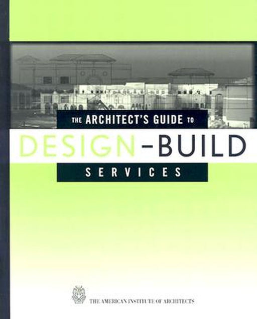 The Architect's Guide to Design-Build Services by G. William Quatman