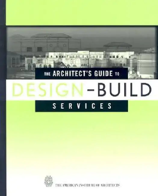 The Architect's Guide to Design-Build Services by G. William Quatman