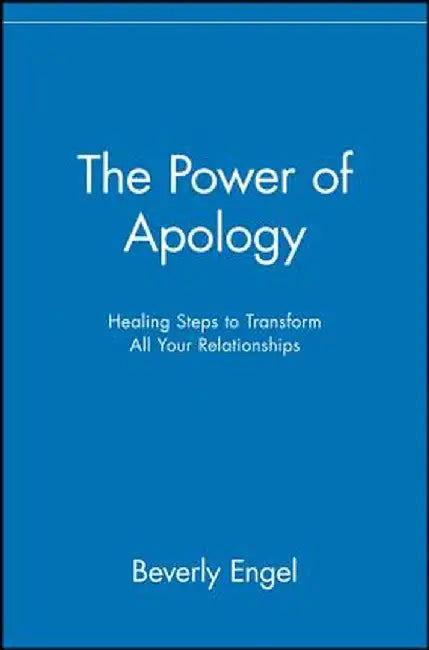 The Power Of Apology: Healing Steps to Transform All Your Relationships by Beverly Engel