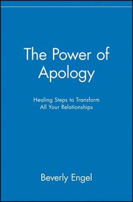 The Power Of Apology: Healing Steps to Transform All Your Relationships by Beverly Engel