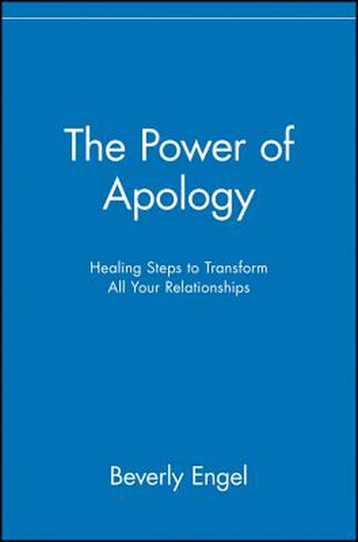 The Power Of Apology: Healing Steps to Transform All Your Relationships by Beverly Engel