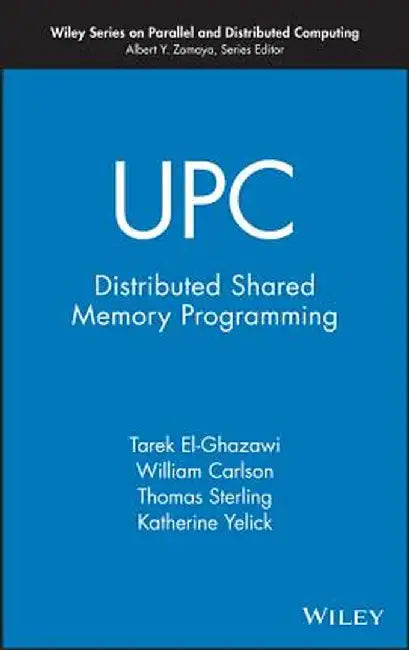 UPC: Distributed Shared Memory Programming by Tarek El-Ghazawi
