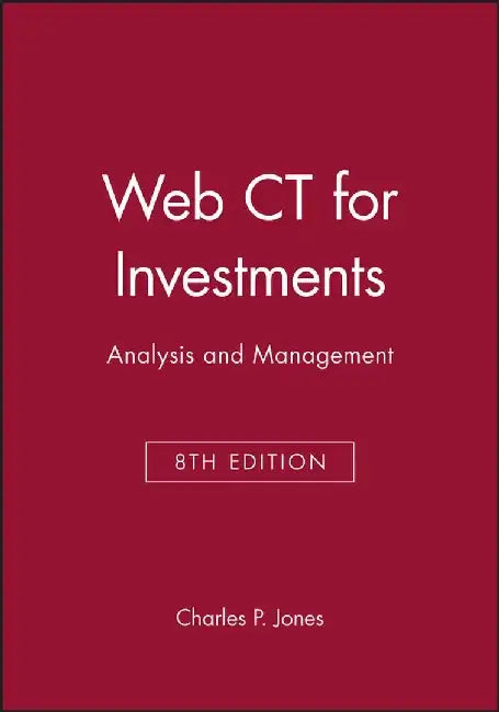 Web CT for Investments: Analysis and Management, 8e by Charles P. Jones