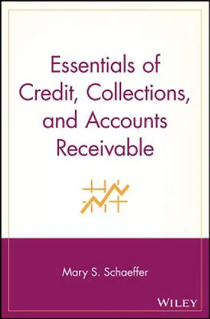 Essentials of Credit, Collections, and Accounts Receivable by Mary S. Schaeffer