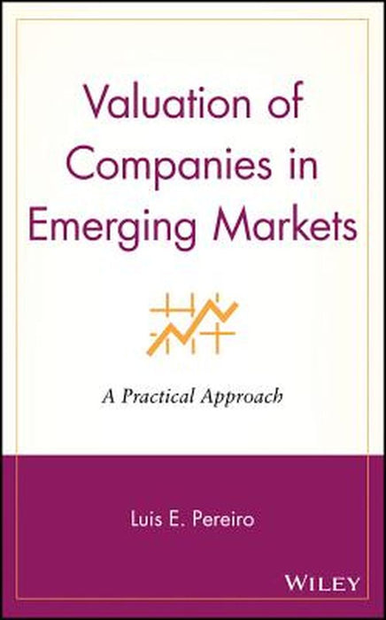 Valuation of Companies in Emerging Markets: A Practical Approach by Luis E. Pereiro