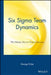 Six SIGMA Team Dynamics: The Elusive Key to Project Success by George Eckes