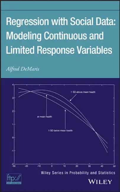 Regression with Social Data: Modeling Continuous and Limited Response Variables by Alfred Demaris