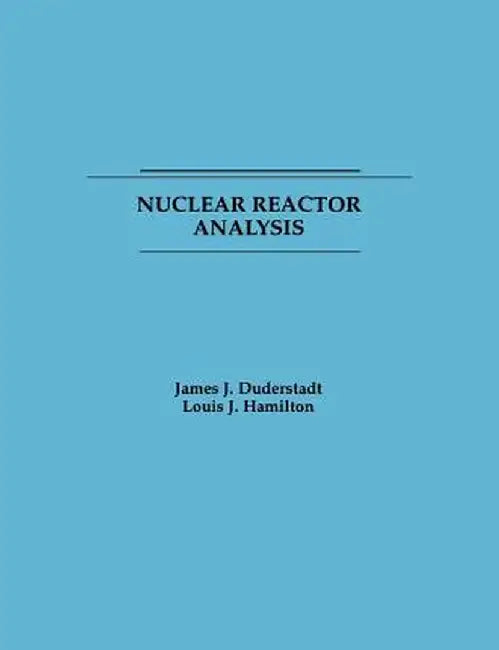 Nuclear Reactor Analysis by James J. Duderstadt