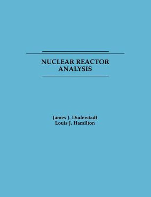 Nuclear Reactor Analysis by James J. Duderstadt