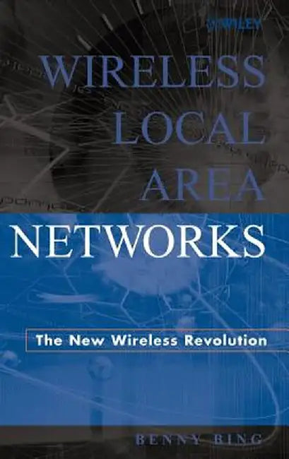 Wireless Local Area Networks: The New Wireless Revolution by Benny Bing