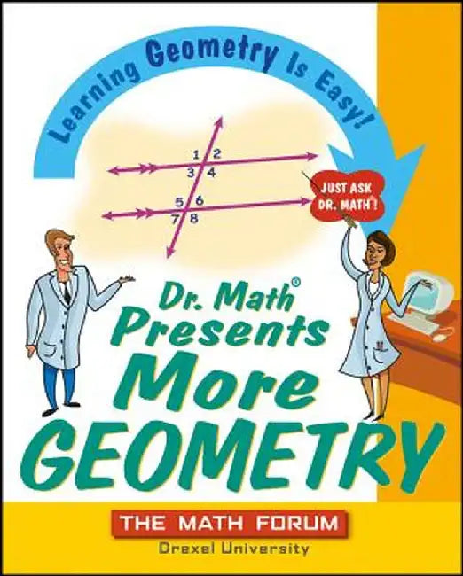 Dr. Math Presents More Geometry: Learning Geometry Is Easy! Just Ask Dr. Math by The Math Forum