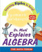 Dr. Math Explains Algebra: Learning Algebra Is Easy! Just Ask Dr. Math! by The Math Forum