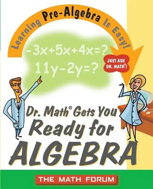 Dr. Math Gets You Ready for Algebra: Learning Pre-Algebra Is Easy! by The Math Forum