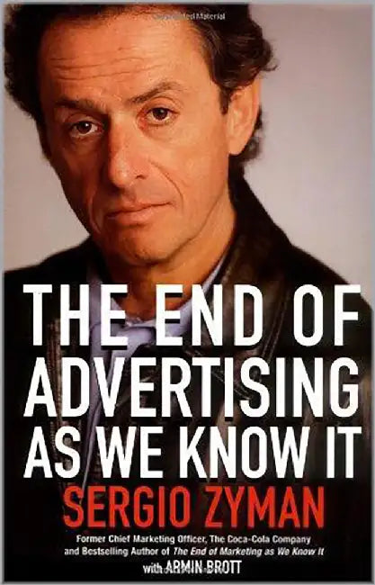 The End Of Advertising As We Know It by Sergio Zyman, Armin Brott