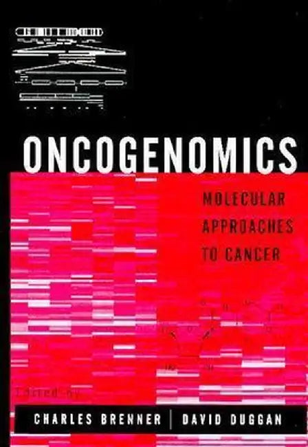 Oncogenomics: Molecular Approaches to Cancer by Charles Brenner