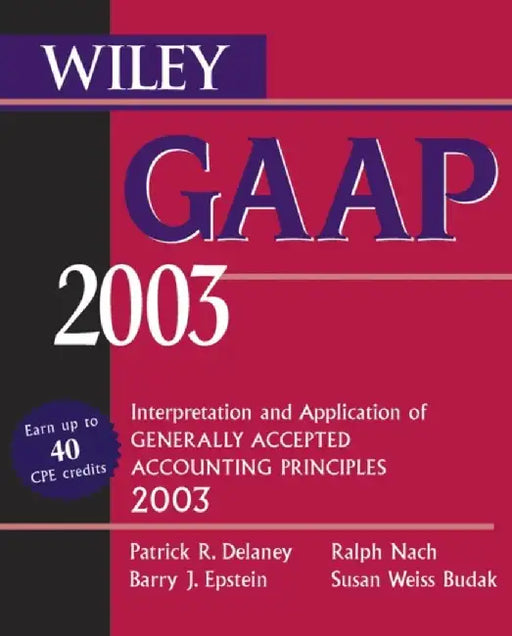 Wiley Gaap 2003: Interpretation and Application of Generally Accepted Accounting Principles by Patrick R. Delaney, Others