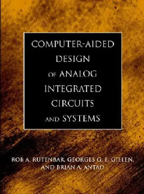 Computer-Aided Design of Analog Integrated Circuits and Systems by Rob A. Rutenbar