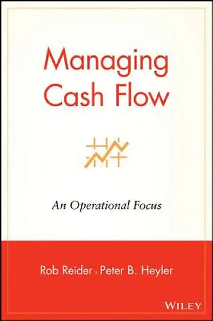 Managing Cash Flow: An Operational Focus by Rob Reider