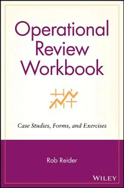 Operational Review Workbook: Case Studies, Forms, and Exercises by Rob Reider
