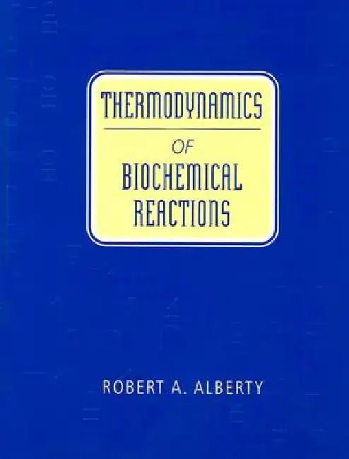 Thermodynamics of Biochemical Reactions by Robert A. Alberty