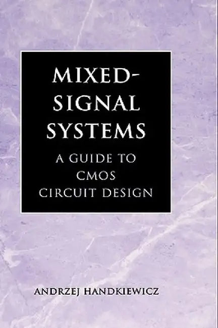 Mixed-Signal Systems: A Guide to CMOS Circuit Design by Andrzej Handkiewicz