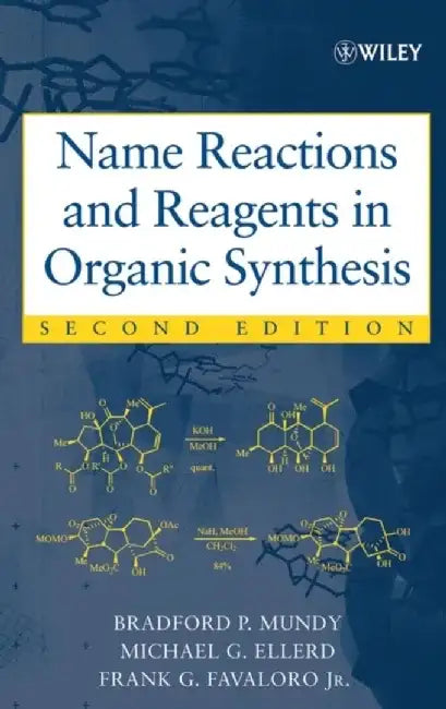 Name Reactions and Reagents in Organic Synthesis, 2nd Edition by Bradford P. Mundy, Michael G. Ellerd, Frank G. Favaloro
