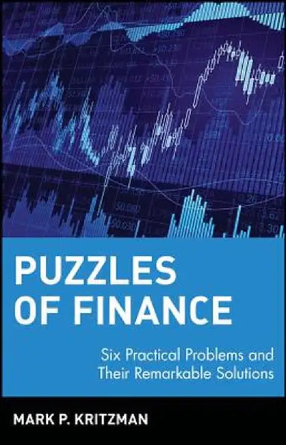 Puzzles of Finance: Six Practical Problems and Their Remarkable Solutions by Mark P. Kritzman