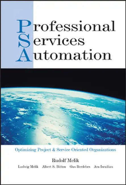 Professional Services Automation: Optimizing Project and Service Oriented Organizations by Rudolf Melik