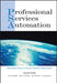 Professional Services Automation: Optimizing Project and Service Oriented Organizations by Rudolf Melik