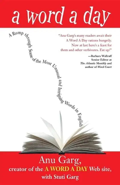 A Word a Day: A Romp Through Some of the Most Unusual and Intriguing Words in English by Anu Garg