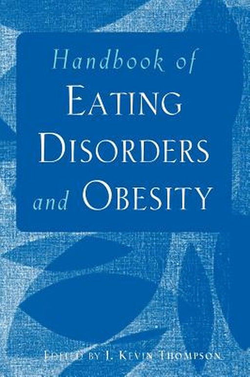 Handbook of Eating Disorders and Obesity by J. Kevin Thompson