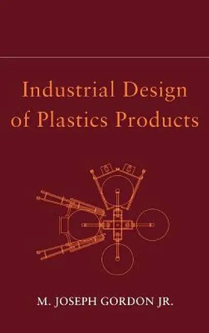 Industrial Design of Plastics Products by M. Joseph Gordon