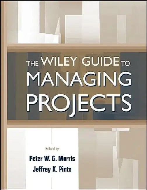 The Wiley Guide to Managing Projects by Peter Morris