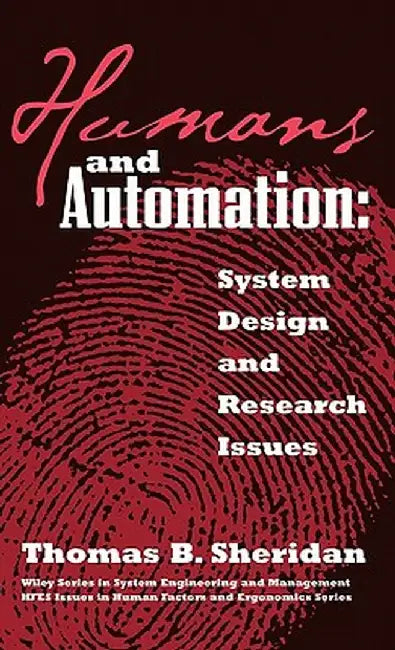 Humans and Automation: System Design and Research Issues by Thomas B. Sheridan