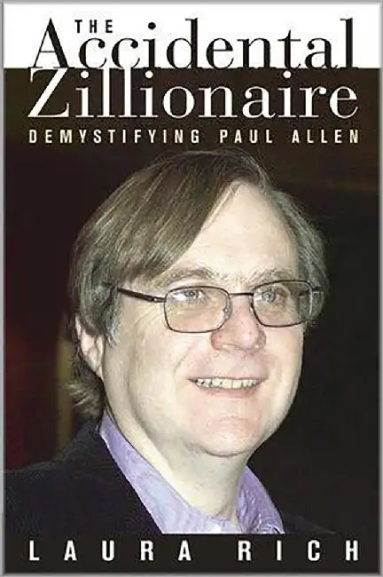 The Accidental Zilllionaire: Demystifying Paul Allen by Laura Rich