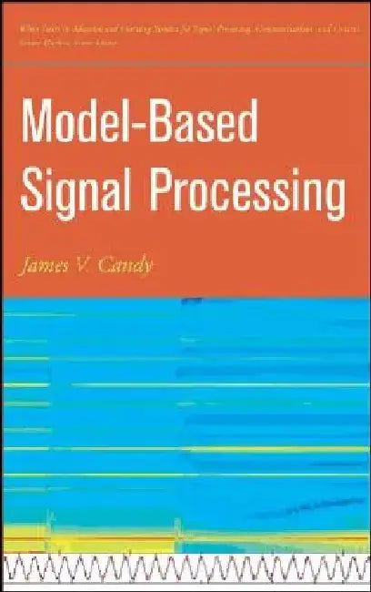 Model-Based Signal Processing by James V. Candy