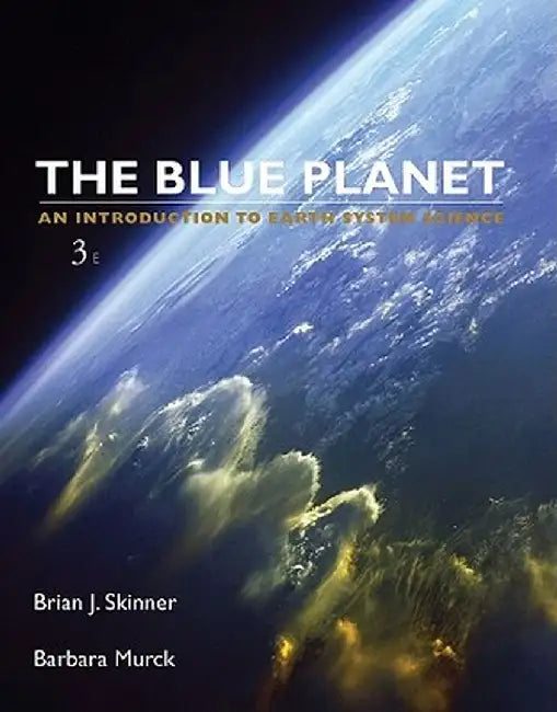 The Blue Planet: An Introduction to Earth System Science by Brian J. Skinner