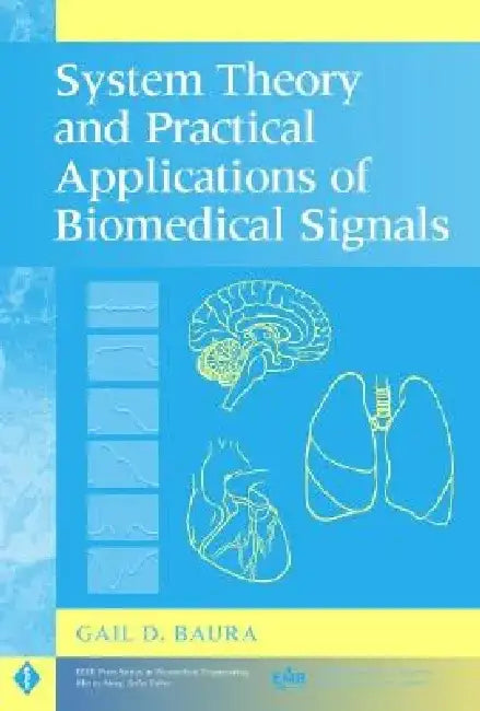 System Theory and Practical Applications of Biomedical Signals by Gail D. Baura