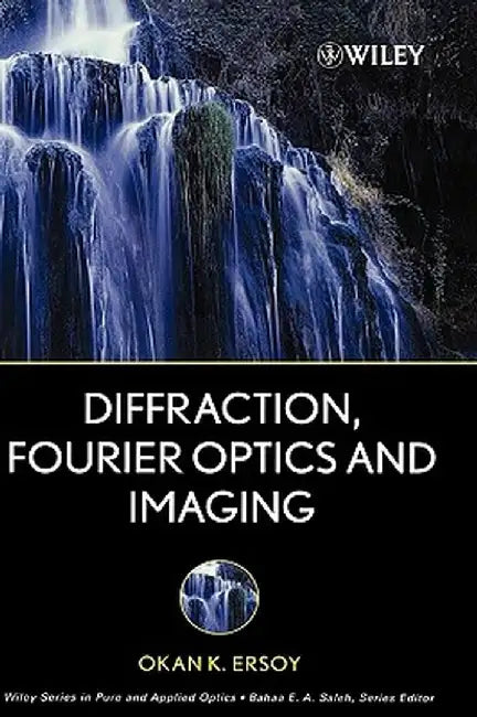 Diffraction, Fourier Optics and Imaging by Okan K. Ersoy