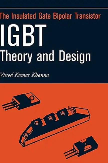Insulated Gate Bipolar Transistor Igbt Theory and Design by Vinod Kumar Khanna
