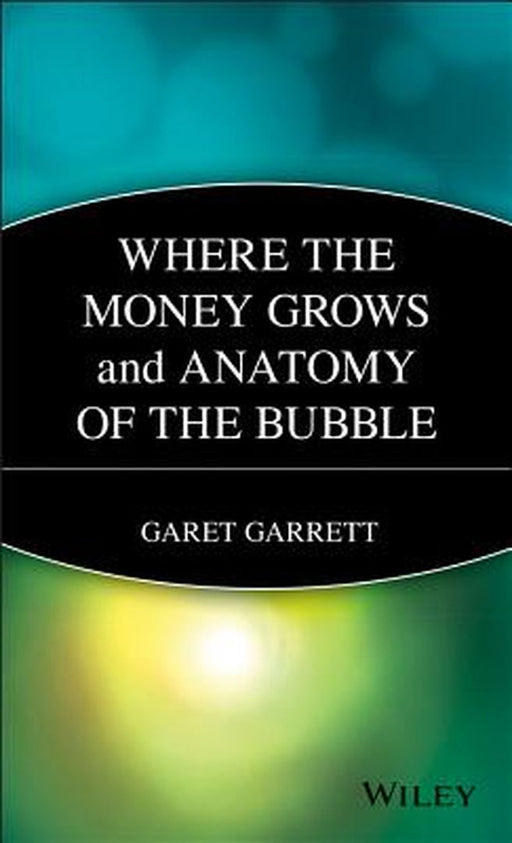 Where the Money Grows and Anatomy of the Bubble by Garet Garrett